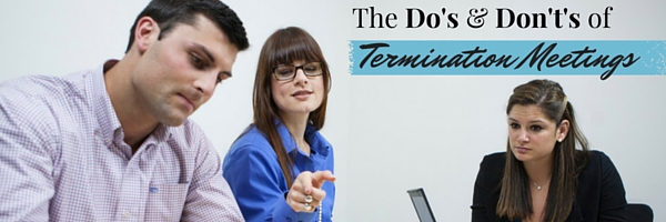 The Do’s and Don’t’s of Termination Meetings