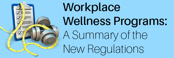 Workplace Wellness Programs: A Summary of the New Regulations